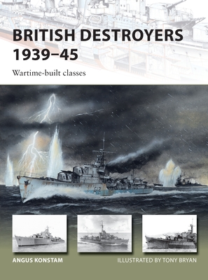 British Destroyers 1939-45: Wartime-Built Classes - Konstam, Angus