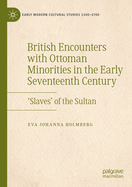 British Encounters with Ottoman Minorities in the Early Seventeenth Century: 'Slaves' of the Sultan