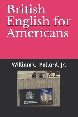 British English for Americans - Pollard, William C, Jr.