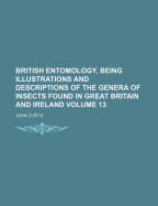 British Entomology, Being Illustrations And Descriptions Of The Genera Of Insects Found In Great Britain And Ireland, Volume 16