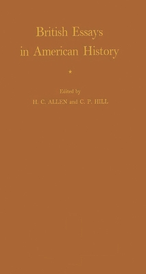 British Essays in American History - Arnold, Edward, and Allen, Harry Cranbrook (Editor), and Hill, C P (Editor)