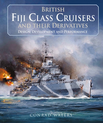 British Fiji Class Cruisers and their Derivatives - Waters, Conrad