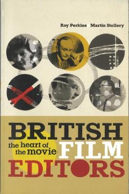 British Film Editors: The Heart of the Movie - Perkins, Roy, and Stollery, Martin