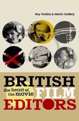 British Film Editors: The Heart of the Movie - Perkins, Roy, and Stollery, Martin