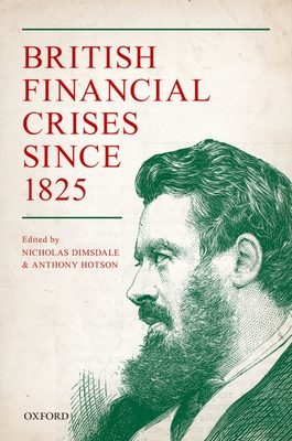 British Financial Crises since 1825 - Dimsdale, Nicholas (Editor), and Hotson, Anthony (Editor)