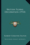 British Floral Decoration (1910) - Felton, Robert Forester