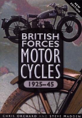 British Forces Motorcycles 1925-45 - Orchard, Chris, and Madden, Steve