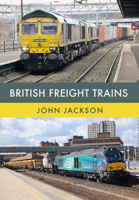 British Freight Trains - Jackson, John, Dr.