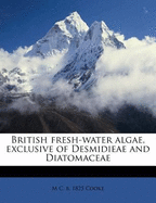 British Fresh-Water Algae, Exclusive of Desmidieae and Diatomaceae Volume Text