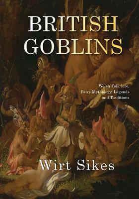 British Goblins - Sikes, Wirt