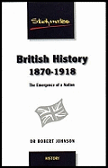 British History 1870-1918: The Emergence of a Nation