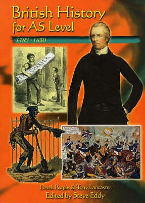 British History for AS Level: 1783-1850 - Peaple, D, and Eddy, Steve, and Lancaster, T