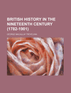 British History in the Nineteenth Century 1782-1901