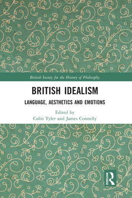 British Idealism: Language, Aesthetics and Emotions - Tyler, Colin (Editor), and Connelly, James (Editor)