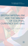 British Imperialism and the Making of Colonial Currency Systems