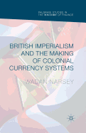 British Imperialism and the Making of Colonial Currency Systems