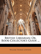 British Librarian; Or, Book-Collector's Guide