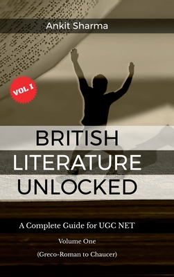 British Literature Unlocked: A Complete Guide for UGC NET Volume One: (Greco-Roman to Chaucer) - Ankit Sharma