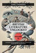 British Literature Unlocked Volume VI: Modern to Postmodern: British Literature from 1901 to the Present