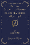 British Merchant Seamen in San Francisco, 1892-1898 (Classic Reprint)