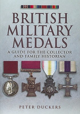 British Military Medals: A Guide for the Collector and Family Historian - Duckers, Peter