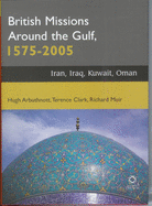 British Missions Around the Gulf, 1575-2005: Iran, Iraq, Kuwait, Oman