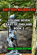 British Murders - Volume Seven: East of England Book Two