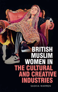 British Muslim Women in the Cultural and Creative Industries