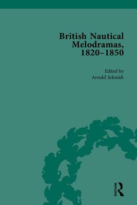 British Nautical Melodramas, 1820-1850: Volume I - Schmidt, Arnold