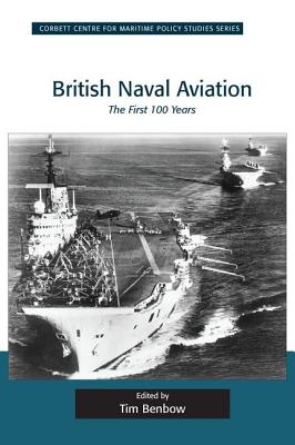 British Naval Aviation: The First 100 Years - Benbow, Tim (Editor)