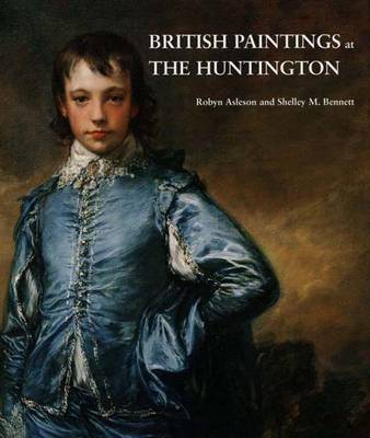 British Paintings at the Huntington - Asleson, Robyn, and Bennett, Shelley M (Editor), and Westmoreland, Rosamond (Notes by)