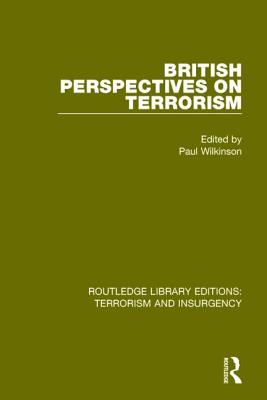 British Perspectives on Terrorism (RLE: Terrorism & Insurgency) - Wilkinson, Paul (Editor)