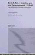British Policy in Aden and the Protectorates 1955-67: Last Outpost of a Middle East Empire