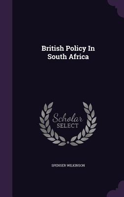 British Policy In South Africa - Wilkinson, Spenser