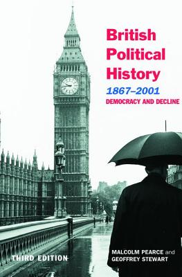 British Political History, 1867-2001: Democracy and Decline - Pearce, Malcolm, and Stewart, Geoffrey