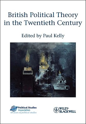 British Political Theory in the Twentieth Century - Kelly, Paul (Editor)