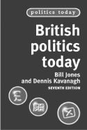 British Politics Today - Jones, Bill, and Kavanagh, Dennis