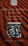 British Quakerism, 1860-1920: The Transformation of a Religious Community