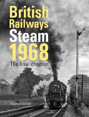 British Railways Steam 1968: The Final Chapter - Leyland, Stephen