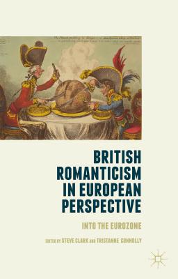 British Romanticism in European Perspective: Into the Eurozone - Clark, Steve (Editor), and Connolly, Tristanne (Editor)