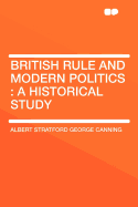 British Rule and Modern Politics: A Historical Study