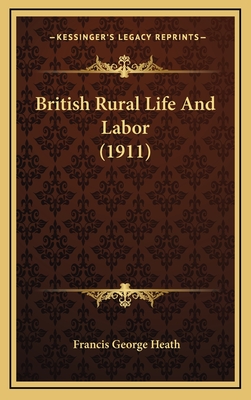 British Rural Life and Labor (1911) - Heath, Francis George