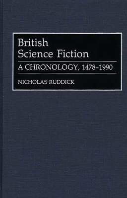 British Science Fiction: A Chronology, 1478-1990 - Ruddick, Nicholas