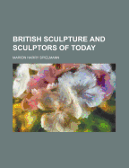 British Sculpture and Sculptors of Today