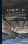 British sea Fish: An Illustrated Handbook of the Edible sea Fishes of the British Isles