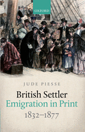 British Settler Emigration in Print, 1832-1877