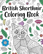 British Shorthair Coloring Book: Adult Coloring Book, British Shorthair Gift, Floral Mandala Coloring Pages