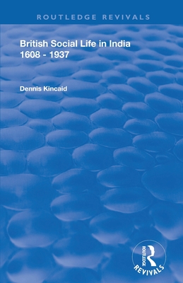 British Social Life in India 1608 - 1937 - Kincaid, Dennis, and Farrer, David (Editor)