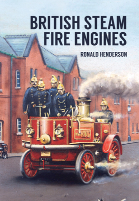 British Steam Fire Engines - Henderson, Ronald