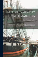 British Sympathy with America: A Review of the Course of the Leading Periodicals of Great Britain Upon the Rebellion in America (Classic Reprint)